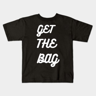 GET THE BAG Kids T-Shirt